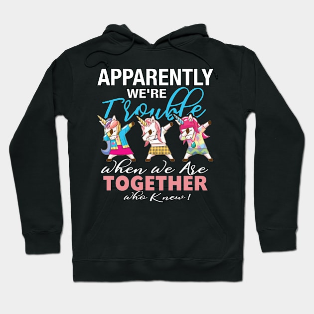 Apparently We_re Trouble When We Are Together Who Knew ! Hoodie by Simpsonfft